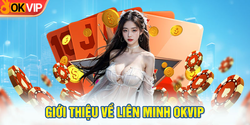 Giới Thiệu Về Liên Minh OKVIP